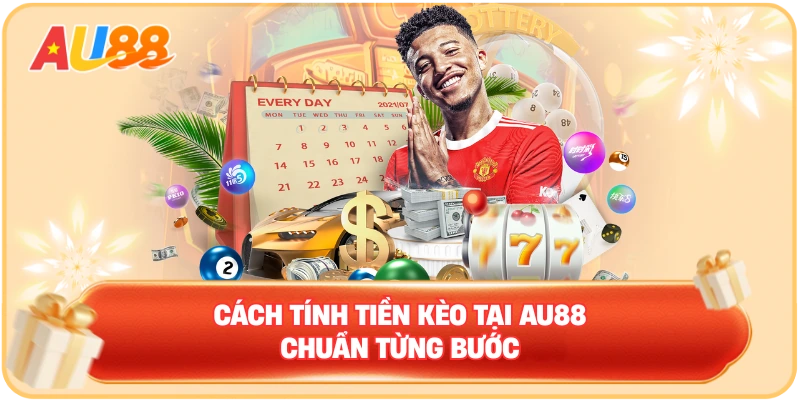 Cách tính tiền kèo tại AU88 chuẩn từng bước